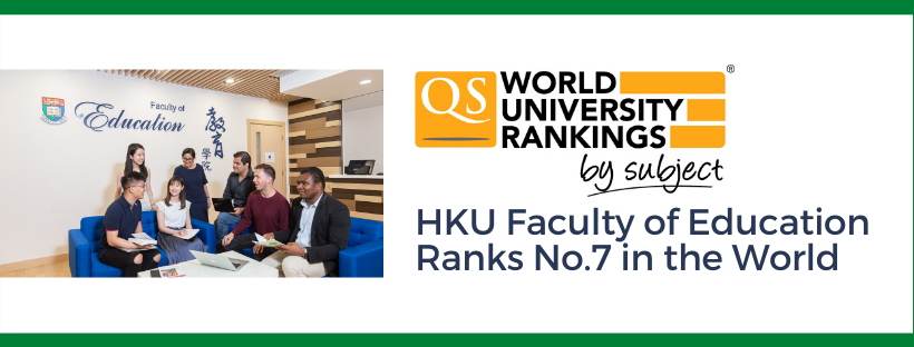 HKU Faculty of Education ranks 7th in the 
Quacquarelli Symonds (QS) World University Rankings by Subject 2020