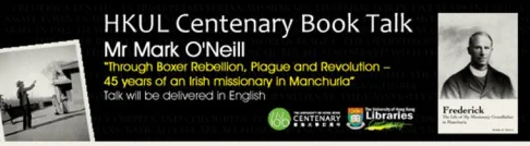 Through Boxer Rebellion, Plague and Revolution – 45 years of an Irish missionary in Manchuria