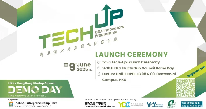 Launch Ceremony of Tech-Up GBA Innovators Programme @HKU cum 
HKU X Hong Kong Startup Council and STARS Programme Demo Day